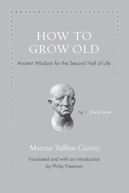 How to Grow Old Ancient Wisdom for the Second Half of Life  9780691167701 Front Cover