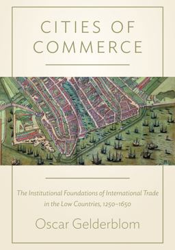 Cities of Commerce The Institutional Foundations of International Trade in the Low Countries, 1250-1650  9780691168203 Front Cover