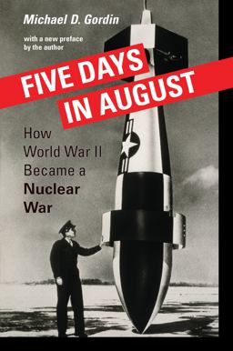 Five Days in August: How World War II Became a Nuclear War  9780691168432 Front Cover
