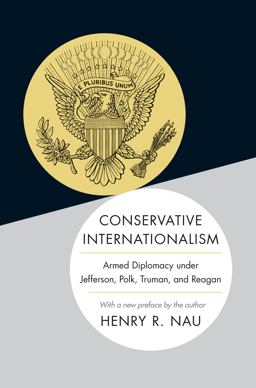 Conservative Internationalism Armed Diplomacy under Jefferson, Polk, Truman, and Reagan  9780691168494 Front Cover