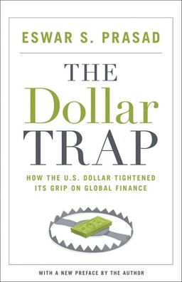 Dollar Trap How the U. S. Dollar Tightened Its Grip on Global Finance  9780691168524 Front Cover