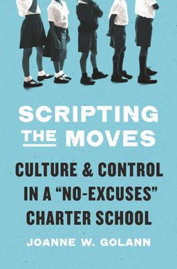 Scripting the Moves Culture and Control in a No-Excuses Charter School  9780691168876 Front Cover