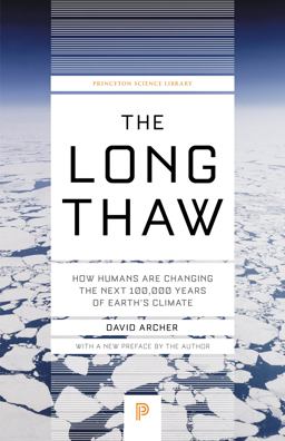 Long Thaw How Humans Are Changing the Next 100,000 Years of Earth's Climate  9780691169064 Front Cover