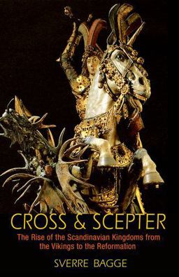 Cross and Scepter The Rise of the Scandinavian Kingdoms from the Vikings to the Reformation  9780691169088 Front Cover