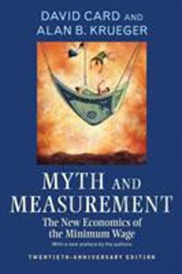 Myth and Measurement The New Economics of the Minimum Wage - Twentieth-Anniversary Edition  9780691169125 Front Cover