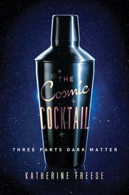 The Cosmic Cocktail: Three Parts Dark Matter  9780691169187 Front Cover