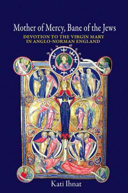 Mother of Mercy, Bane of the Jews Devotion to the Virgin Mary in Anglo-Norman England  9780691169538 Front Cover