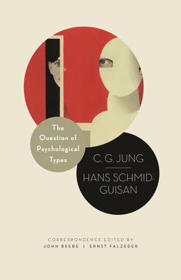 Question of Psychological Types The Correspondence of C. G. Jung and Hans Schmid-Guisan, 1915-1916  9780691169729 Front Cover