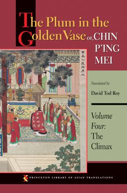 Plum in the Golden Vase or, Chin P'ing Mei, Volume Four The Climax  9780691169828 Front Cover