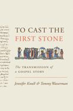 To Cast the First Stone The Transmission of a Gospel Story  9780691169880 Front Cover