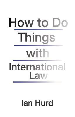 How to Do Things with International Law  9780691170114 Front Cover