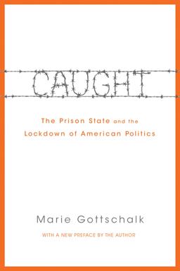 Caught The Prison State and the Lockdown of American Politics  9780691170831 Front Cover