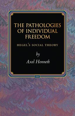 Pathologies of Individual Freedom Hegel's Social Theory  9780691171371 Front Cover