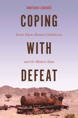 Coping With Defeat: Sunni Islam, Roman Catholicism, and the Modern State  9780691172125 Front Cover