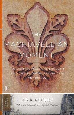 Machiavellian Moment Florentine Political Thought and the Atlantic Republican Tradition  9780691172231 Front Cover
