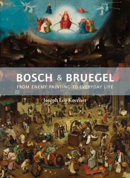 Bosch and Bruegel From Enemy Painting to Everyday Life  9780691172286 Front Cover
