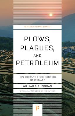 Plows, Plagues, and Petroleum: How Humans Took Control of Climate  9780691173214 Front Cover