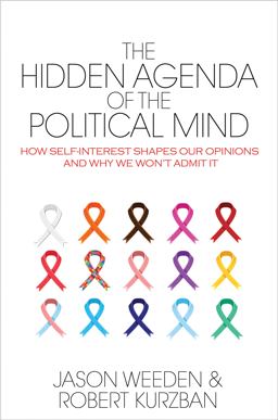 Hidden Agenda of the Political Mind How Self-Interest Shapes Our Opinions and Why We Won't Admit It  9780691173245 Front Cover