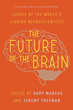 Future of the Brain Essays by the World's Leading Neuroscientists  9780691173313 Front Cover