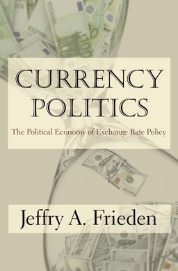 Currency Politics The Political Economy of Exchange Rate Policy  9780691173849 Front Cover