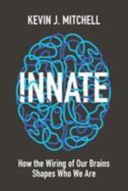 Innate How the Wiring of Our Brains Shapes Who We Are  9780691173887 Front Cover