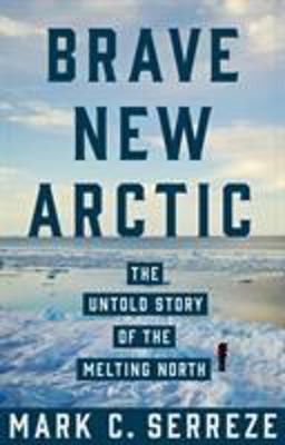 Brave New Arctic The Untold Story of the Melting North  9780691173993 Front Cover