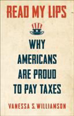 Read My Lips Why Americans Are Proud to Pay Taxes  9780691174556 Front Cover