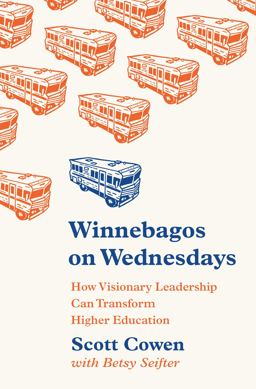 Winnebagos on Wednesdays How Visionary Leadership Can Transform Higher Education 2018 9780691174617 Front Cover