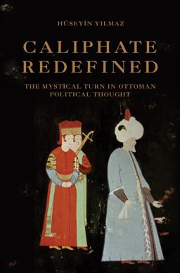 Caliphate Redefined The Mystical Turn in Ottoman Political Thought  9780691174808 Front Cover