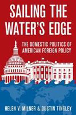 Sailing the Water's Edge The Domestic Politics of American Foreign Policy  9780691174815 Front Cover