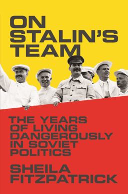 On Stalin's Team The Years of Living Dangerously in Soviet Politics  9780691175775 Front Cover