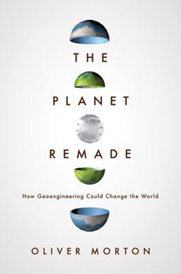Planet Remade How Geoengineering Could Change the World  9780691175904 Front Cover