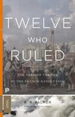 Twelve Who Ruled The Year of Terror in the French Revolution  9780691175928 Front Cover