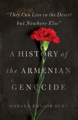 They Can Live in the Desert but Nowhere Else A History of the Armenian Genocide  9780691175966 Front Cover