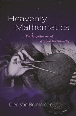 Heavenly Mathematics The Forgotten Art of Spherical Trigonometry  9780691175997 Front Cover