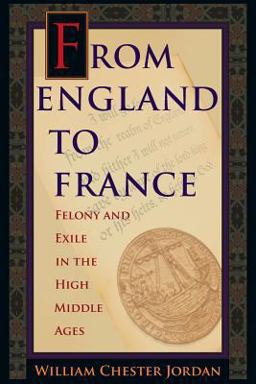 From England to France Felony and Exile in the High Middle Ages  9780691176147 Front Cover