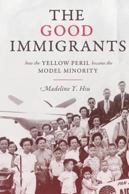 Good Immigrants How the Yellow Peril Became the Model Minority  9780691176215 Front Cover