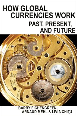 How Global Currencies Work Past, Present, and Future  9780691177007 Front Cover
