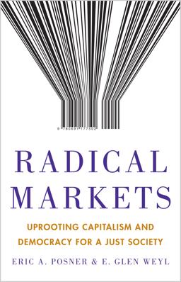 Radical Markets Uprooting Capitalism and Democracy for a Just Society  9780691177502 Front Cover