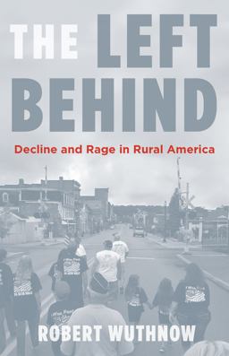 Left Behind Decline and Rage in Rural America  9780691177663 Front Cover