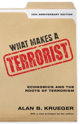 What Makes a Terrorist Economics and the Roots of Terrorism - 10th Anniversary Edition 10th 9780691177823 Front Cover