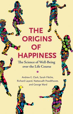 Origins of Happiness The Science of Well-Being over the Life Course  9780691177892 Front Cover
