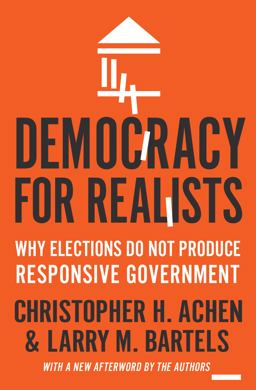 Democracy for Realists Why Elections Do Not Produce Responsive Government  9780691178240 Front Cover