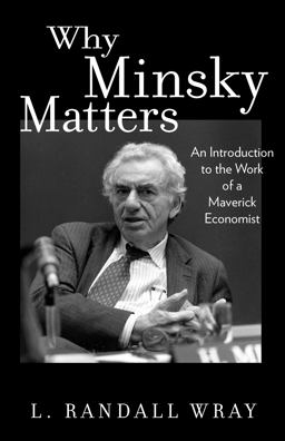 Why Minsky Matters An Introduction to the Work of a Maverick Economist  9780691178400 Front Cover