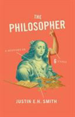 Philosopher A History in Six Types  9780691178462 Front Cover