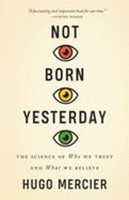 Not Born Yesterday The Science of Who We Trust and What We Believe  9780691178707 Front Cover