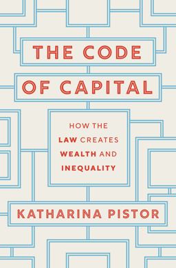Code of Capital How the Law Creates Wealth and Inequality  9780691178974 Front Cover