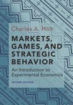 Markets, Games, and Strategic Behavior An Introduction to Experimental Economics (Second Edition) 2nd 9780691179247 Front Cover