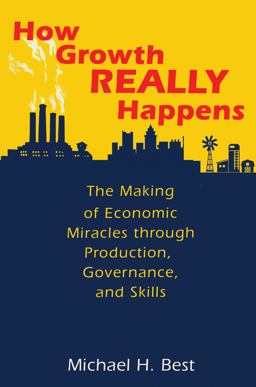 How Growth Really Happens The Making of Economic Miracles Through Production, Governance, and Skills  9780691179254 Front Cover