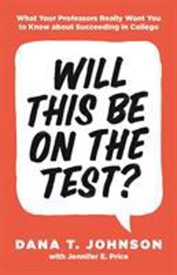 Will This Be on the Test? What Your Professors Really Want You to Know about Succeeding in College  9780691179537 Front Cover